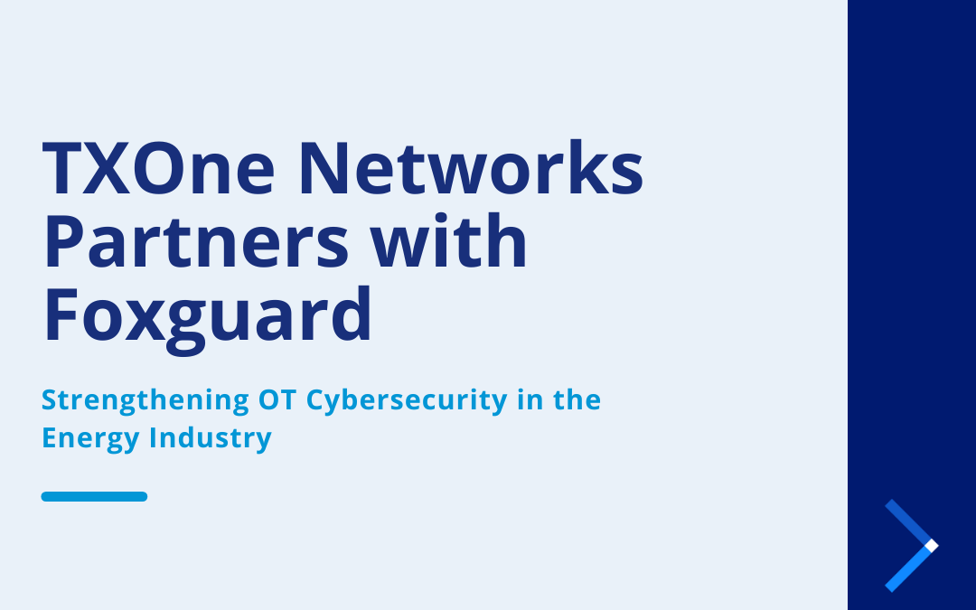 TXOne Networks Partners with Foxguard to Strengthen OT Cybersecurity in Energy Industry