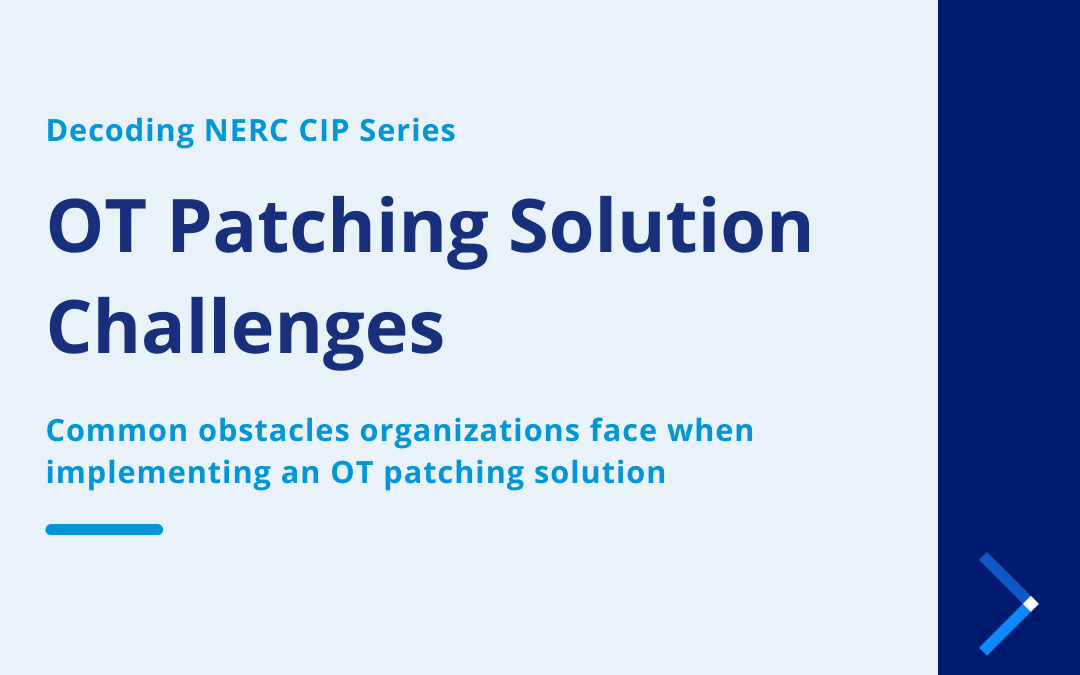 Decoding NERC CIP Series | OT Patching Solution Challenges