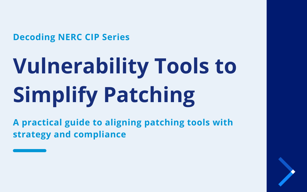 Decoding NERC CIP Series | Vulnerability Tools to Simplify Patching 