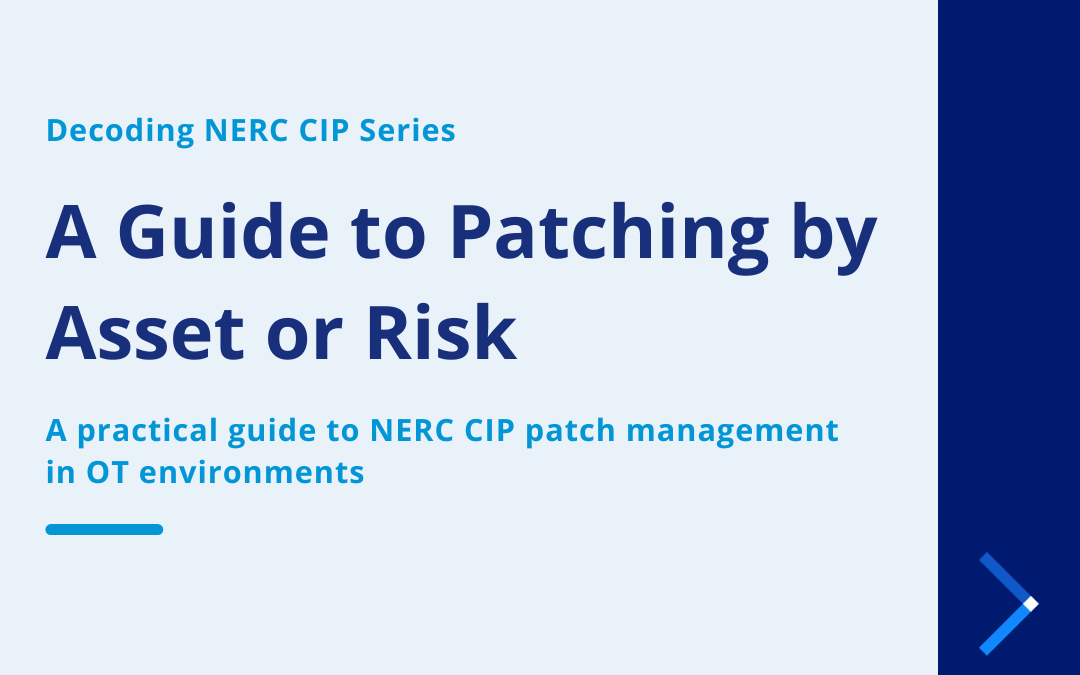 Decoding NERC CIP Series | A Guide to Patching by Asset or Risk 