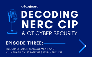 Decoding NERC CIP & OT Security: Episode Three