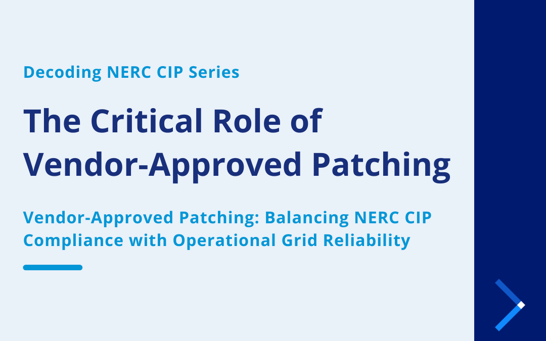 Decoding NERC CIP Podcast Series | The Critical Role of Vendor-Approved Patching