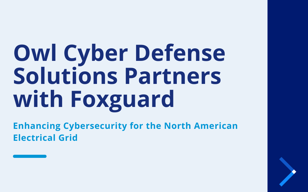 Owl Cyber Defense and Foxguard Partner to Strengthen Resilience Across the North American Electrical Grid